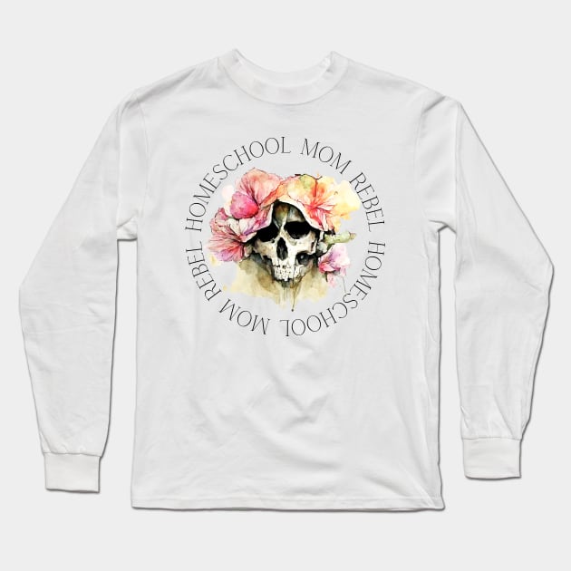 Homeschool Mom Rebel - Skull with Flowers Long Sleeve T-Shirt by BeeDesignzzz